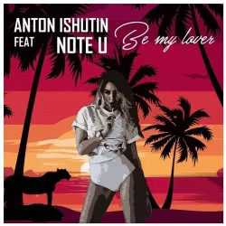 Anton Ishutin feat. Note U - Be My Lover (Nu Gianni Remix)