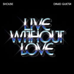 SHOUSE & David Guetta - Live Without Love