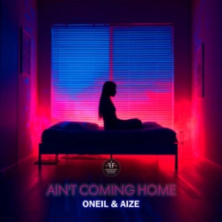 Oneil & Aize - Ain't Coming Home