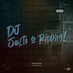 Felipe Guigas feat. Jimmy Luv - DJ Solta O Riddim