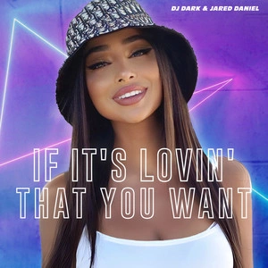 DJ Dark & Jared Daniel - If It's Lovin' That You Want