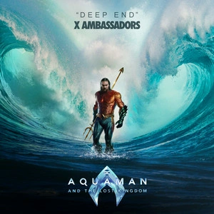 X Ambassadors - Deep End (from Aquaman and the Lost Kingdom)