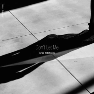 Ayaz Yolchuyev - Don't Let Me