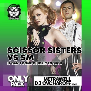 Scissor Sisters vs. SM - It Can`t Come Quickly Enough (Metrawell & Dj Ovcharoff Remix)