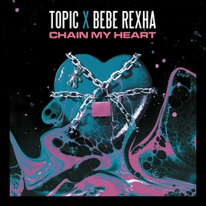 Topic & Bebe Rexha - Chain My Heart