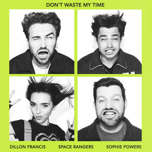 Dillon Francis & Space Rangers - Don't Waste My Time feat. Sophie Powers