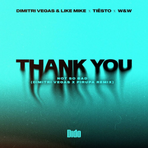 Dimitri Vegas & Like Mike & Tiësto & Dido & W&W - Thank You (Not So Bad) (Dimitri Vegas & Piero Pirupa Remix)