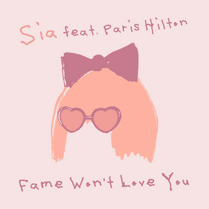 Sia feat. Paris Hilton - Fame Won't Love You