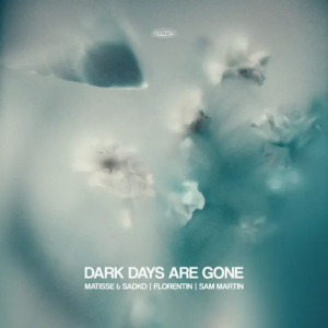 Matisse & Sadko & Florentin & Sam Martin - Dark Days Are Gone