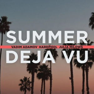 Vadim Adamov & Hardphol & Julia Milows - Summer Deja Vu