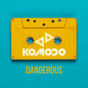 Komodo - Dangerous (Radio Edit)