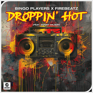 Bingo Players & Firebeatz - Droppin' Hot (feat. Sonny Wilson)