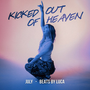 July & Beats by Luca - Kicked Out Of Heaven