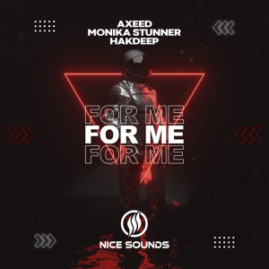 Axeed & Monika Stunner & Hakdeep - For Me