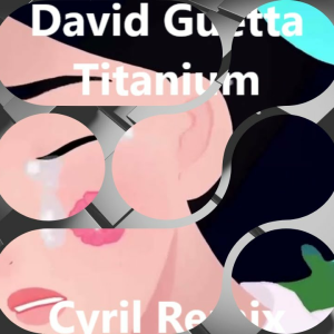 David Guetta - Titanium (CYRIL Remix)