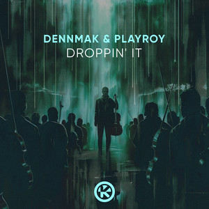 Dennmak & PLAYROY - Droppin’ It