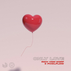 Rich Vom Dorf & Pixelflow - Only Love