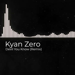 Kyan Zero - Devil You Know (Remix)