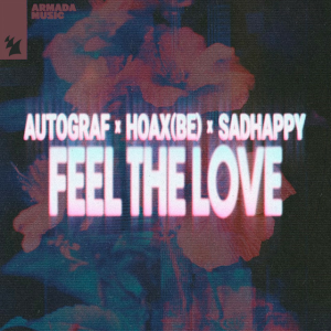 Autograf & Hoax (BE) & sadHAPPY - Feel The Love