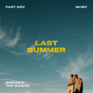 FAST BOY & Moby - Last Summer (feat. Sophie and the Giants)