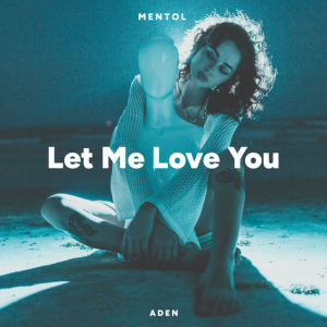 Mentol & ADEN - Let Me Love You