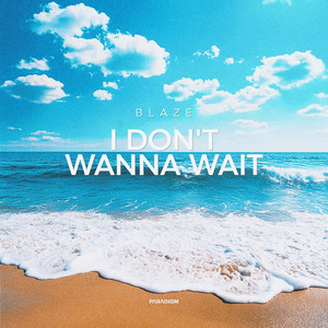 Blaze - I Don't Wanna Wait