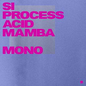 SI Process & Acid Mamba - Mono