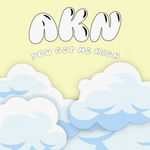 AKN - YOU GET ME HIGH.