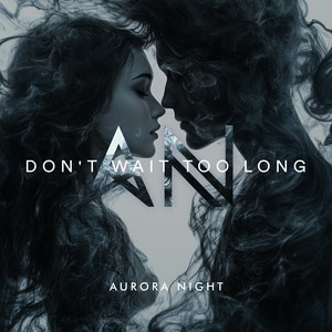 Aurora Night - Don't Wait Too Long