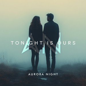 Aurora Night - Tonight Is Ours