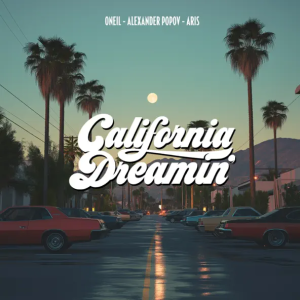 ONEIL & Alexander Popov & Aris - California Dreamin'