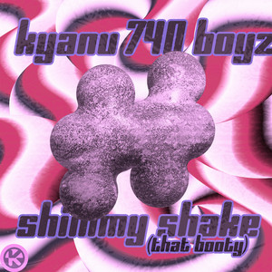 KYANU & 740 Boyz - Shimmy Shake (That Booty)