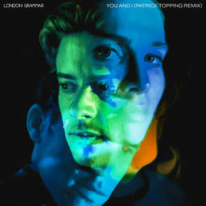 London Grammar - You And I (Patrick Topping Remix)