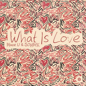 Blaze U & SOHBEK - What Is Love