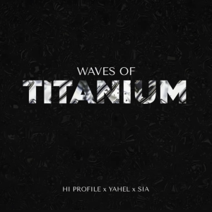 Hi Profile & Yahel & Sia - Waves of Titanium (MashUp)