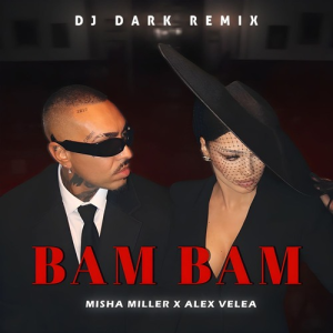 Misha Miller & ‪Alex Velea‬ - BAM BAM (Dj Dark Remix)