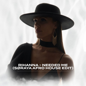 Rihanna - Needed Me (SØRAYA Afro House Edit)