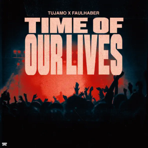 Tujamo & Faulhaber - Time Of Our Lives