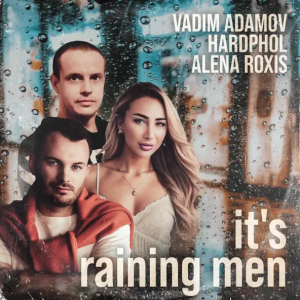 Vadim Adamov & Hardphol & Alena Roxis - It’s Raining Men