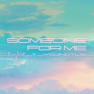 Kylie Minogue & YouNotUs - Someone For Me