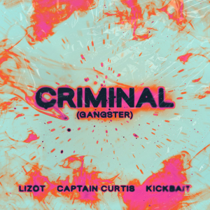 LIZOT & Captain Curtis & Kickbait - Criminal (Gangster)