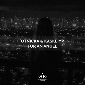 Otnicka & Kaskeiyp - For An Angel