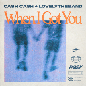 Cash Cash & lovelytheband - When I Got You