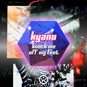 KYANU - Knock Me Off My Feet