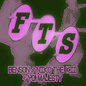 Benson & Niko The Kid - FTS (feat. Yo Majesty)