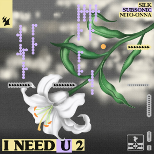 SILK & Subsonic & Nito-Onna - I NEED U 2