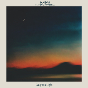 HAEVN & Neco Novellas - Caught A Light (Mantra)