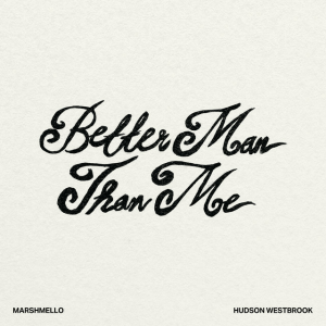 Marshmello & Hudson Westbrook - Better Man Than Me