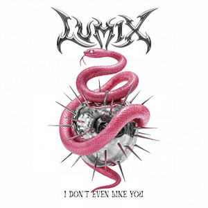 LUM!X - I Don’t Even Like You