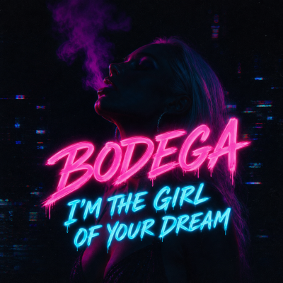 Bodega - I'm The Girl Of Your Dream